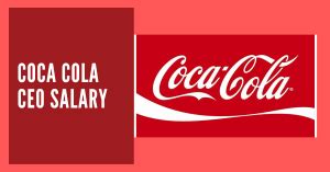 The Path to the Pinnacle: Decoding the Coca-Cola CEO Salary and Forging Your Executive Career