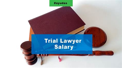 The Ultimate Guide to the Salary of a Trial Lawyer: From First Gavel to Senior Partner