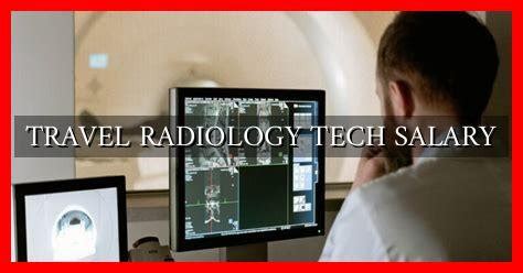 Traveling Radiology Tech Salary: A 2024 Guide to Your Earning Potential