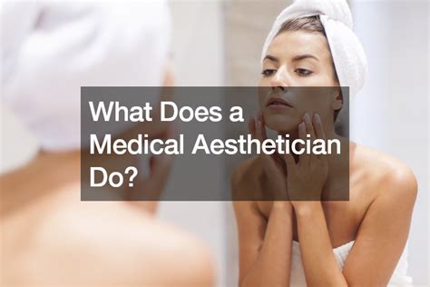 What Does a Medical Aesthetician Do?