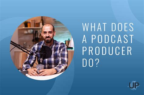 What Does a Podcast Producer Actually Do?