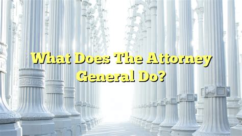 What Does a U.S. Attorney General Do?